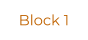 Block 1